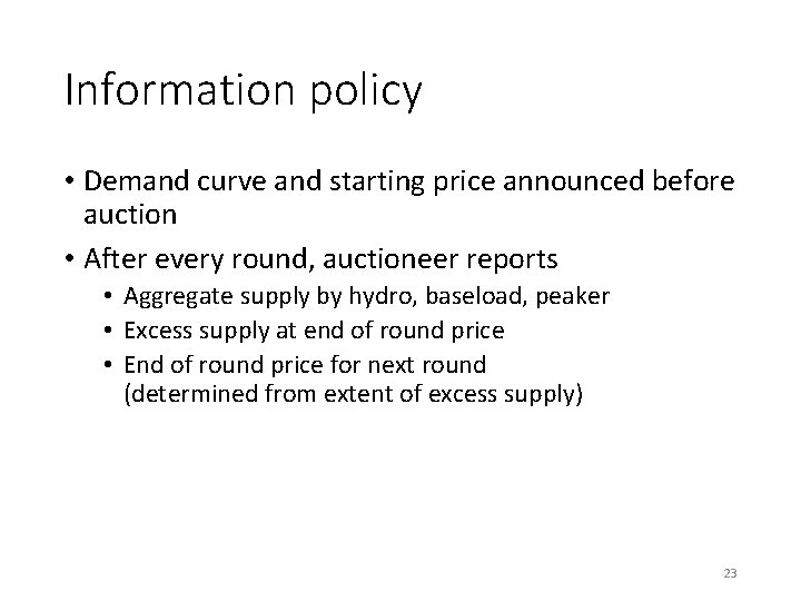 Information policy • Demand curve and starting price announced before auction • After every