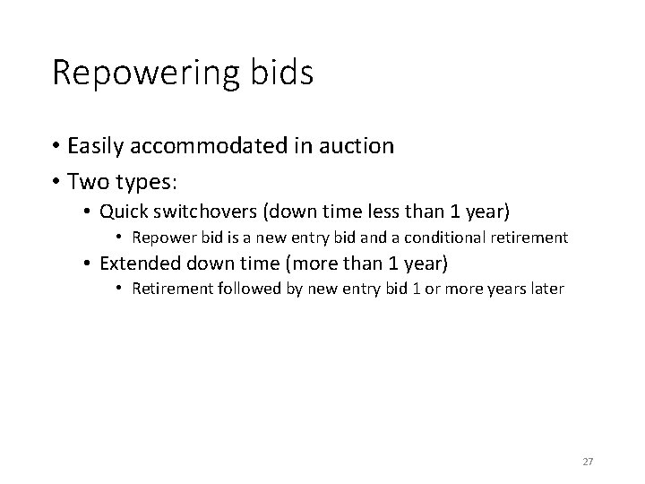 Repowering bids • Easily accommodated in auction • Two types: • Quick switchovers (down