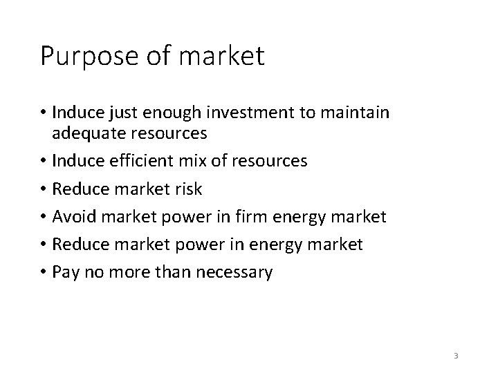 Purpose of market • Induce just enough investment to maintain adequate resources • Induce