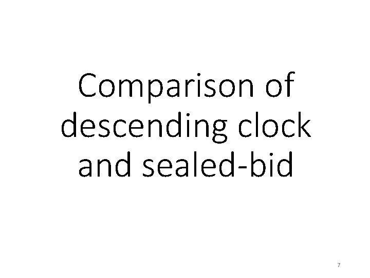 Comparison of descending clock and sealed-bid 7 