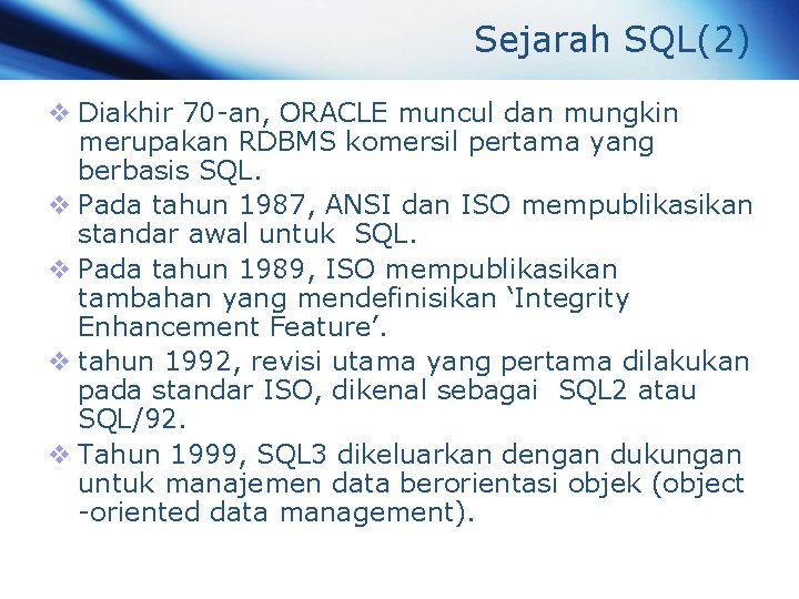 Sejarah SQL(2) v Diakhir 70 -an, ORACLE muncul dan mungkin merupakan RDBMS komersil pertama