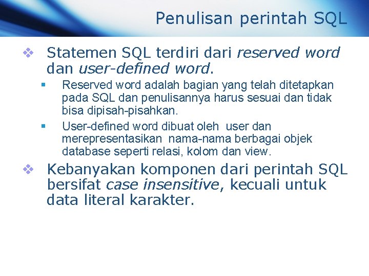 Penulisan perintah SQL v Statemen SQL terdiri dari reserved word dan user-defined word. §