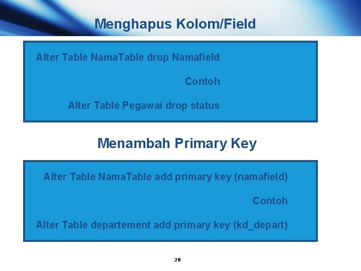 Menghapus Kolom/Field Alter Table Nama. Table drop Namafield Contoh Alter Table Pegawai drop status