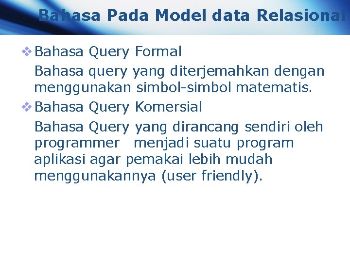 Bahasa Pada Model data Relasional v Bahasa Query Formal Bahasa query yang diterjemahkan dengan