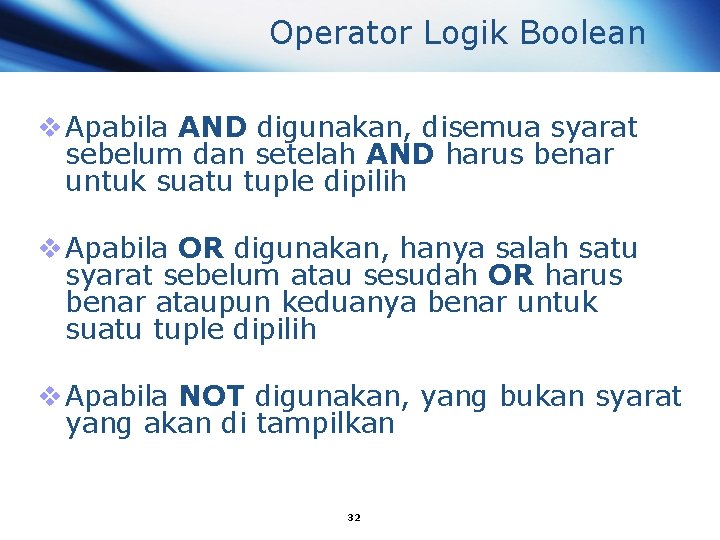 Operator Logik Boolean v Apabila AND digunakan, disemua syarat sebelum dan setelah AND harus