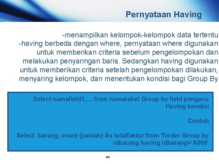 Pernyataan Having -menampilkan kelompok-kelompok data tertentu -having berbeda dengan where, pernyataan where digunakan untuk