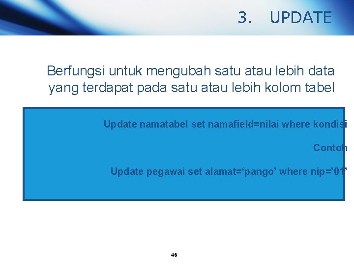 3. UPDATE Berfungsi untuk mengubah satu atau lebih data yang terdapat pada satu atau