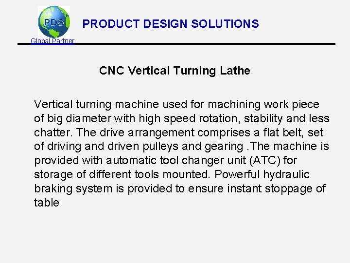 PRODUCT DESIGN SOLUTIONS Global Partner CNC Vertical Turning Lathe Vertical turning machine used for