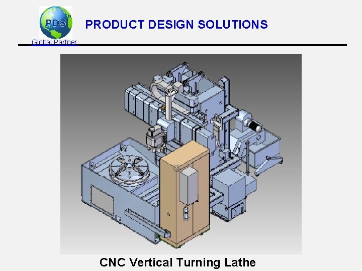 PRODUCT DESIGN SOLUTIONS Global Partner CNC Vertical Turning Lathe 