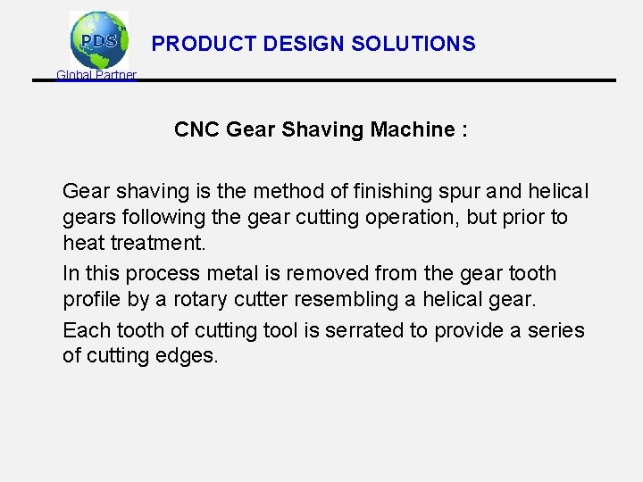 PRODUCT DESIGN SOLUTIONS Global Partner CNC Gear Shaving Machine : Gear shaving is the