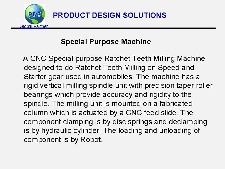 PRODUCT DESIGN SOLUTIONS Global Partner Special Purpose Machine A CNC Special purpose Ratchet Teeth