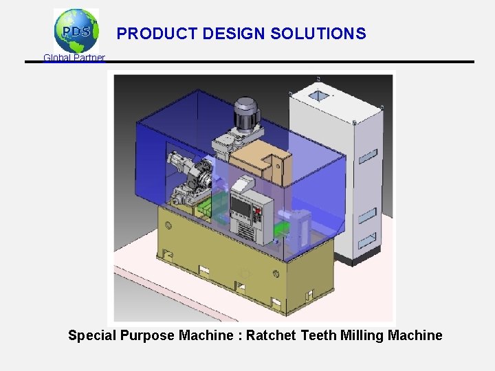 PRODUCT DESIGN SOLUTIONS Global Partner Special Purpose Machine : Ratchet Teeth Milling Machine 