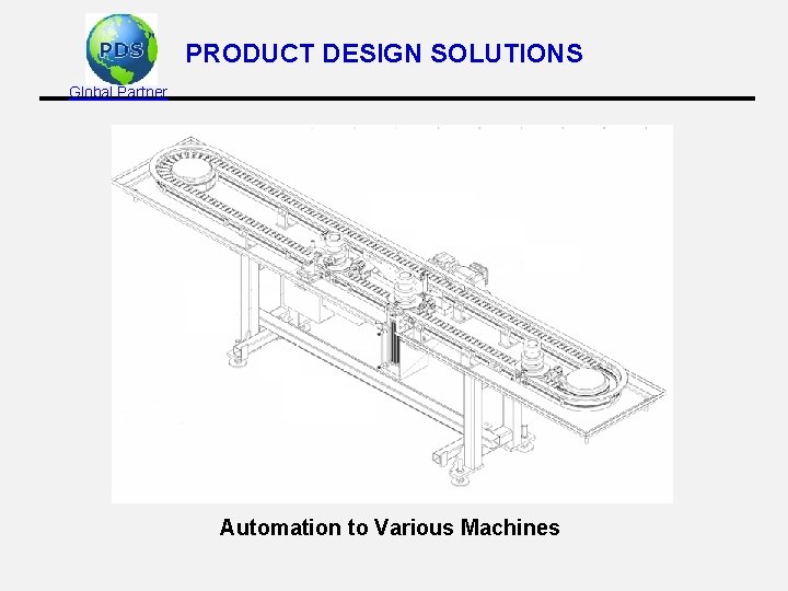 PRODUCT DESIGN SOLUTIONS Global Partner Automation to Various Machines 
