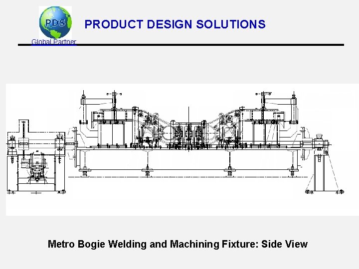 PRODUCT DESIGN SOLUTIONS Global Partner Metro Bogie Welding and Machining Fixture: Side View 