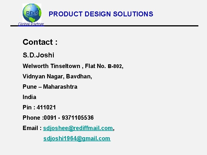 PRODUCT DESIGN SOLUTIONS Global Partner Contact : S. D. Joshi Welworth Tinseltown , Flat