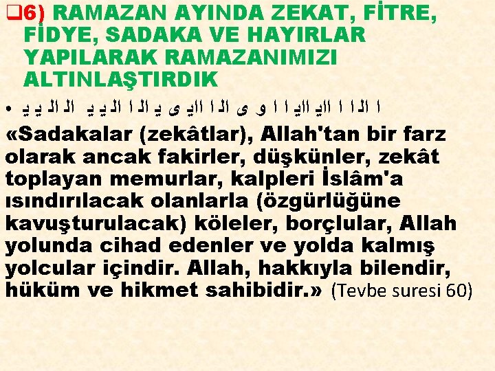 q 6) RAMAZAN AYINDA ZEKAT, FİTRE, FİDYE, SADAKA VE HAYIRLAR YAPILARAK RAMAZANIMIZI ALTINLAŞTIRDIK ●