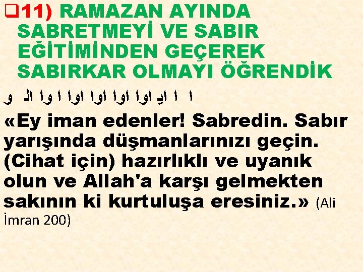 q 11) RAMAZAN AYINDA SABRETMEYİ VE SABIR EĞİTİMİNDEN GEÇEREK SABIRKAR OLMAYI ÖĞRENDİK ﺍ ﺍ