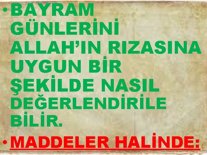  • BAYRAM GÜNLERİNİ ALLAH’IN RIZASINA UYGUN BİR ŞEKİLDE NASIL DEĞERLENDİRİLE BİLİR. • MADDELER