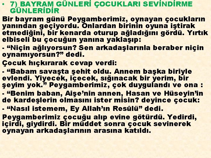  • 7) BAYRAM GÜNLERİ ÇOCUKLARI SEVİNDİRME GÜNLERİDİR Bir bayram günü Peygamberimiz, oynayan çocukların