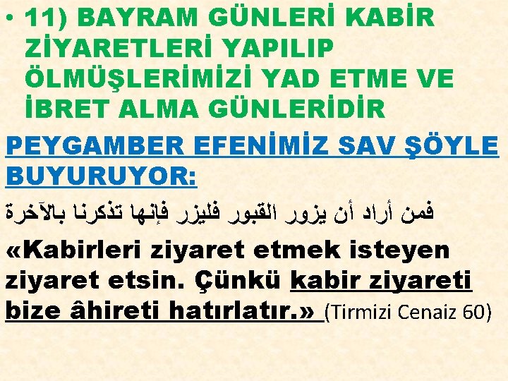  • 11) BAYRAM GÜNLERİ KABİR ZİYARETLERİ YAPILIP ÖLMÜŞLERİMİZİ YAD ETME VE İBRET ALMA