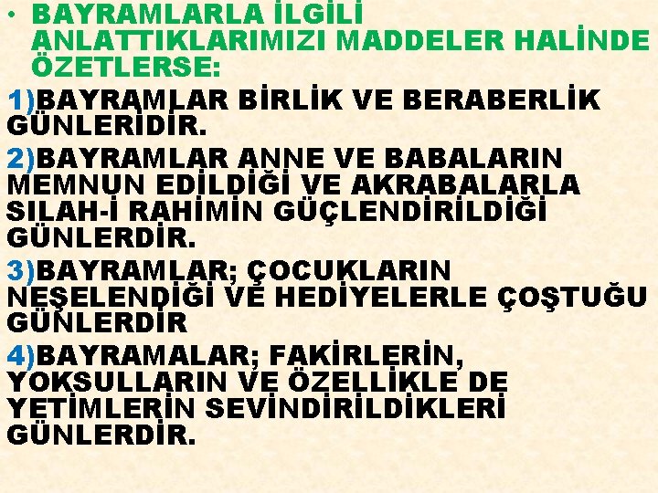  • BAYRAMLARLA İLGİLİ ANLATTIKLARIMIZI MADDELER HALİNDE ÖZETLERSE: 1)BAYRAMLAR BİRLİK VE BERABERLİK GÜNLERİDİR. 2)BAYRAMLAR