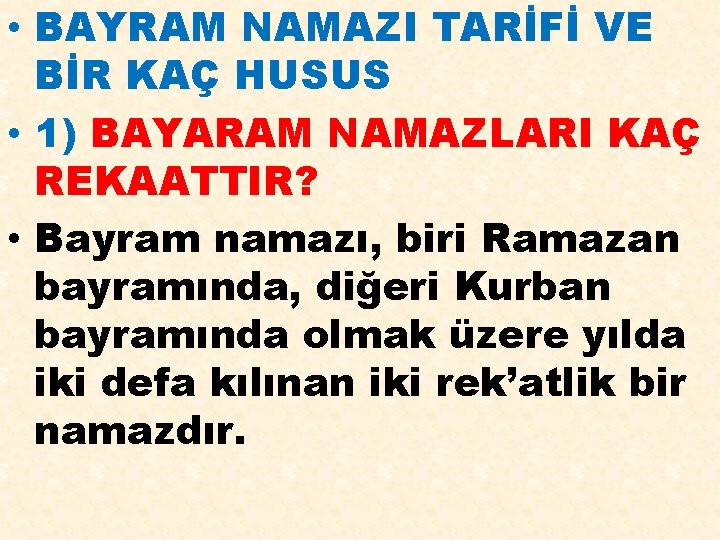  • BAYRAM NAMAZI TARİFİ VE BİR KAÇ HUSUS • 1) BAYARAM NAMAZLARI KAÇ