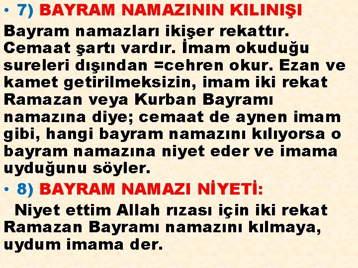  • 7) BAYRAM NAMAZININ KILINIŞI Bayram namazları ikişer rekattır. Cemaat şartı vardır. İmam