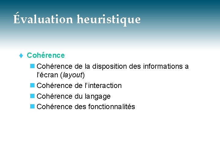 Évaluation heuristique t Cohérence n Cohérence de la disposition des informations a l’écran (layout)