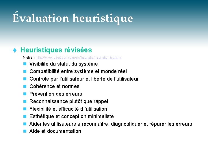 Évaluation heuristique t Heuristiques révisées Nielsen, http: //www. useit. com/papers/heuristic_list. html n n n