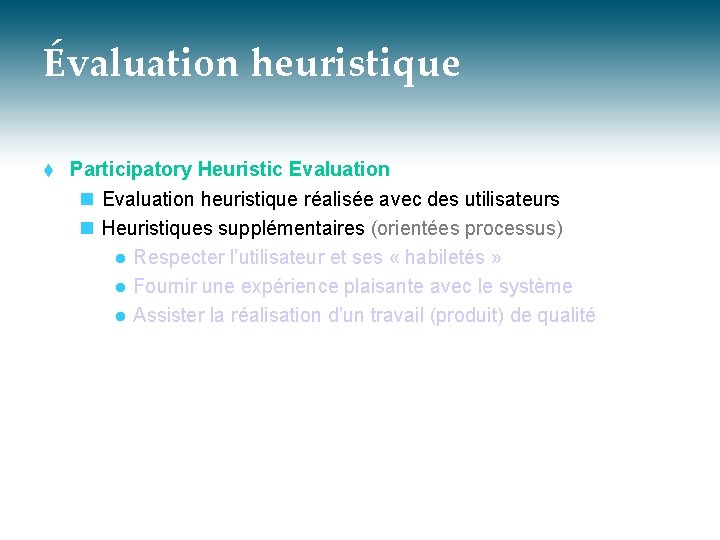 Évaluation heuristique t Participatory Heuristic Evaluation n Evaluation heuristique réalisée avec des utilisateurs n