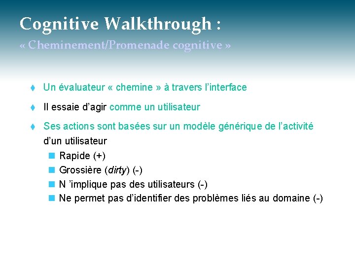 Cognitive Walkthrough : « Cheminement/Promenade cognitive » t Un évaluateur « chemine » à