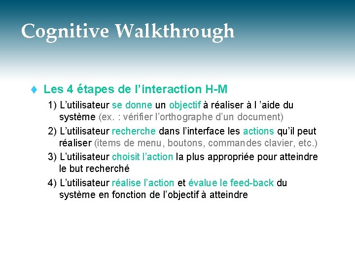 Cognitive Walkthrough t Les 4 étapes de l’interaction H-M 1) L’utilisateur se donne un