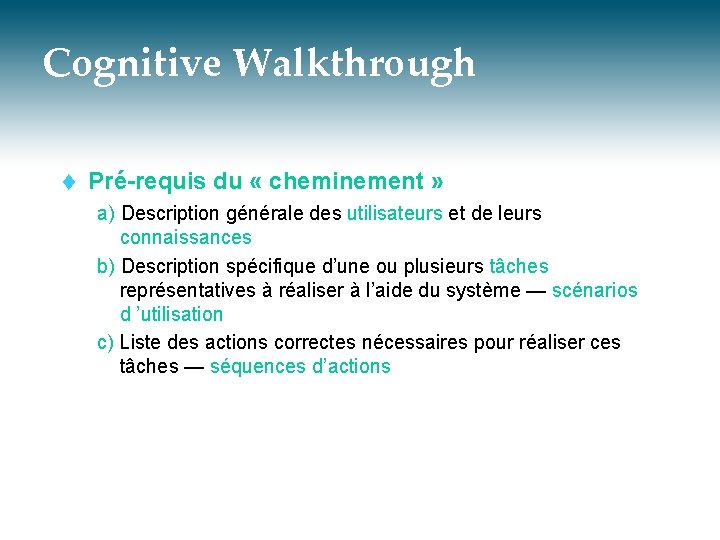 Cognitive Walkthrough t Pré-requis du « cheminement » a) Description générale des utilisateurs et