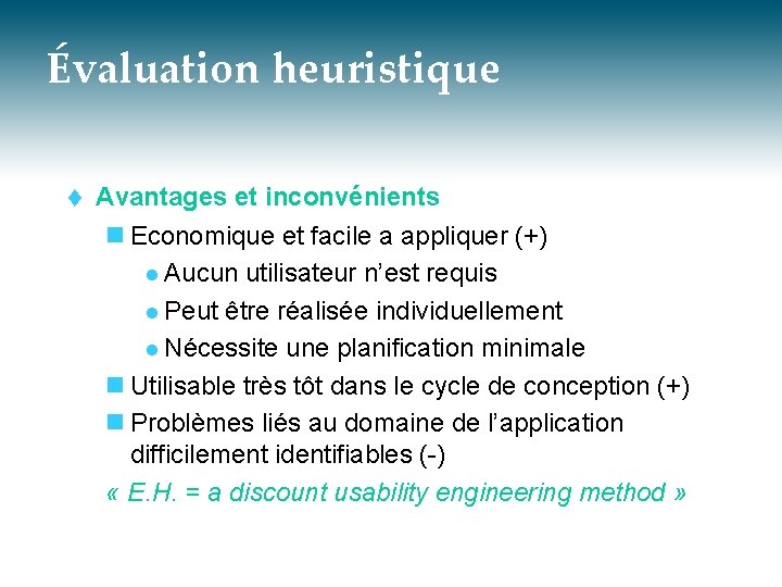 Évaluation heuristique t Avantages et inconvénients n Economique et facile a appliquer (+) l