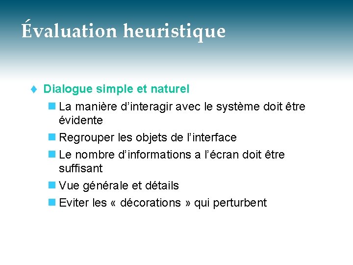 Évaluation heuristique t Dialogue simple et naturel n La manière d’interagir avec le système