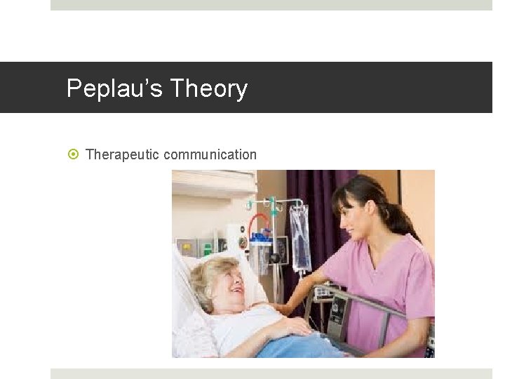 Peplau’s Theory Therapeutic communication 