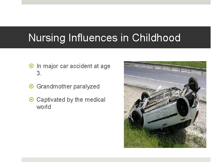 Nursing Influences in Childhood In major car accident at age 3. Grandmother paralyzed Captivated