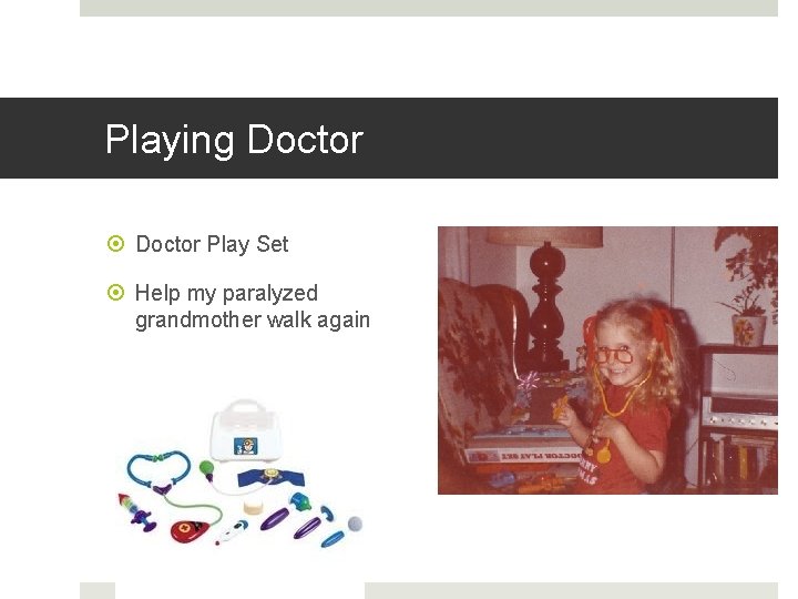 Playing Doctor Play Set Help my paralyzed grandmother walk again 