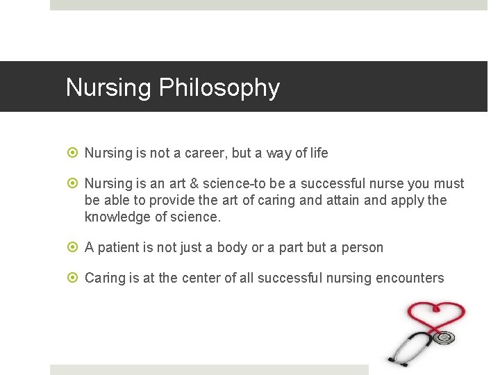Nursing Philosophy Nursing is not a career, but a way of life Nursing is