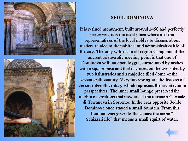 SEDIL DOMINOVA It is refined monument, built around 1450 and perfectly preserved, it is