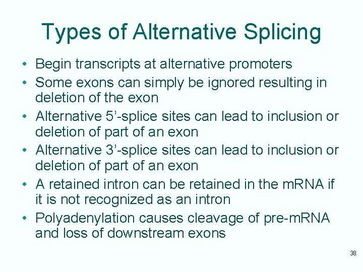 Types of Alternative Splicing • Begin transcripts at alternative promoters • Some exons can