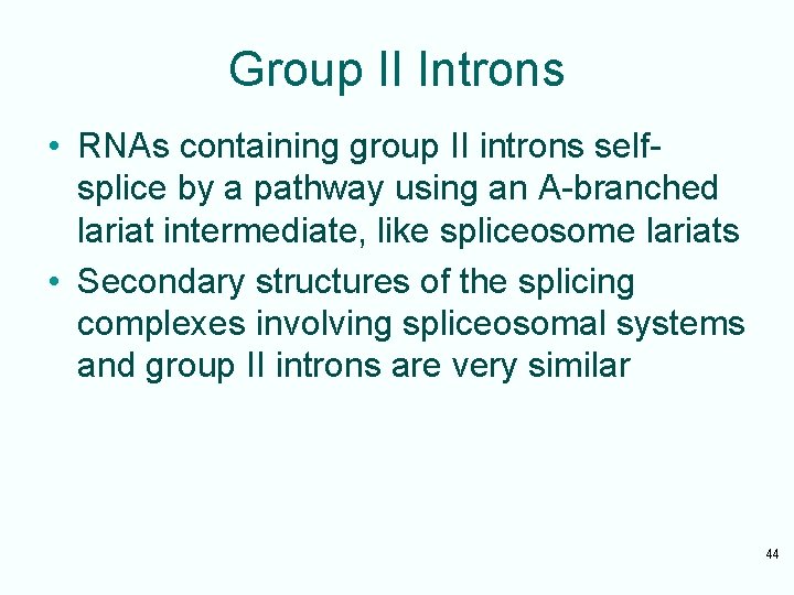 Group II Introns • RNAs containing group II introns selfsplice by a pathway using