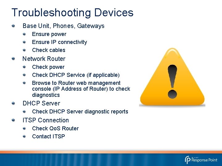 Troubleshooting Devices Base Unit, Phones, Gateways Ensure power Ensure IP connectivity Check cables Network