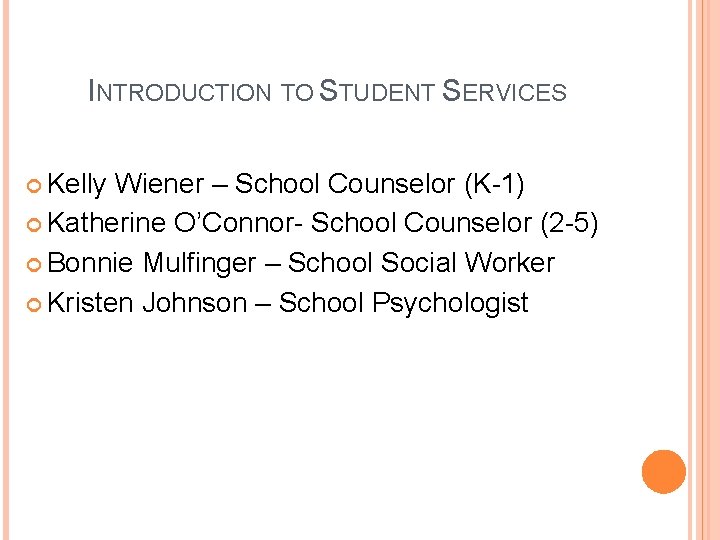 INTRODUCTION TO STUDENT SERVICES Kelly Wiener – School Counselor (K-1) Katherine O’Connor- School Counselor