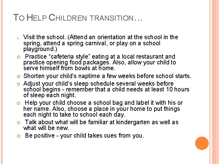 TO HELP CHILDREN TRANSITION… o Visit the school. (Attend an orientation at the school