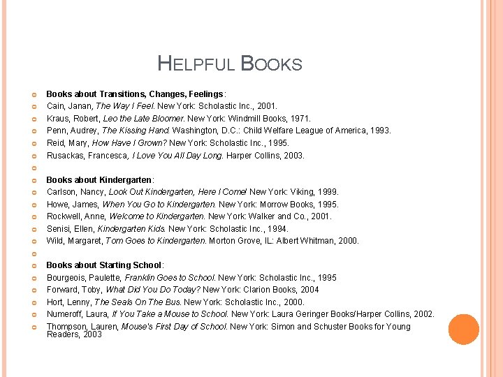 HELPFUL BOOKS Books about Transitions, Changes, Feelings: Cain, Janan, The Way I Feel. New