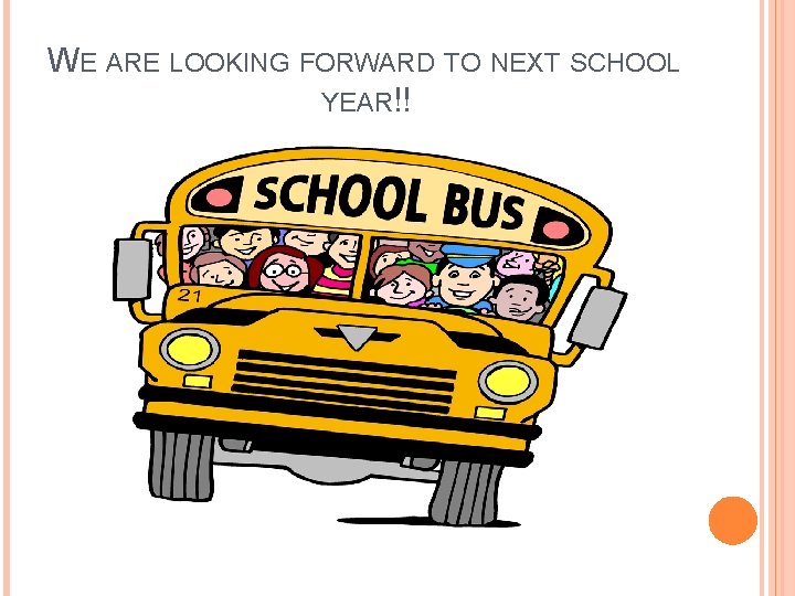 WE ARE LOOKING FORWARD TO NEXT SCHOOL YEAR!! 