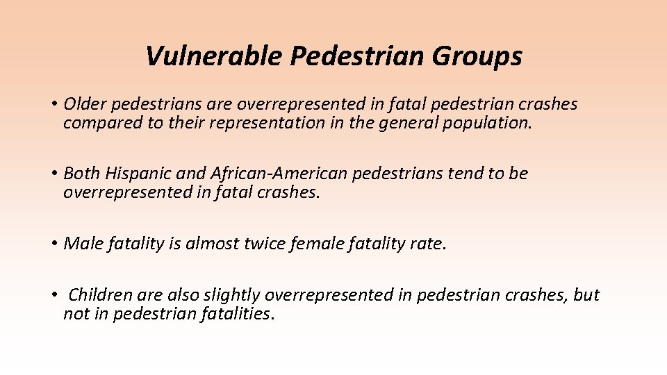 Vulnerable Pedestrian Groups • Older pedestrians are overrepresented in fatal pedestrian crashes compared to