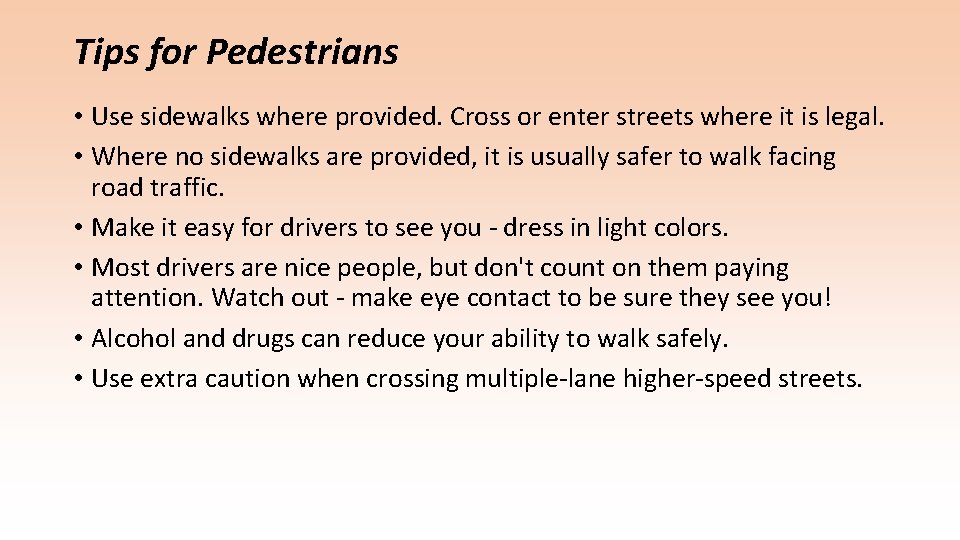 Tips for Pedestrians • Use sidewalks where provided. Cross or enter streets where it