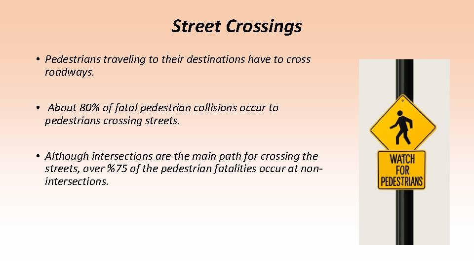 Street Crossings • Pedestrians traveling to their destinations have to cross roadways. • About